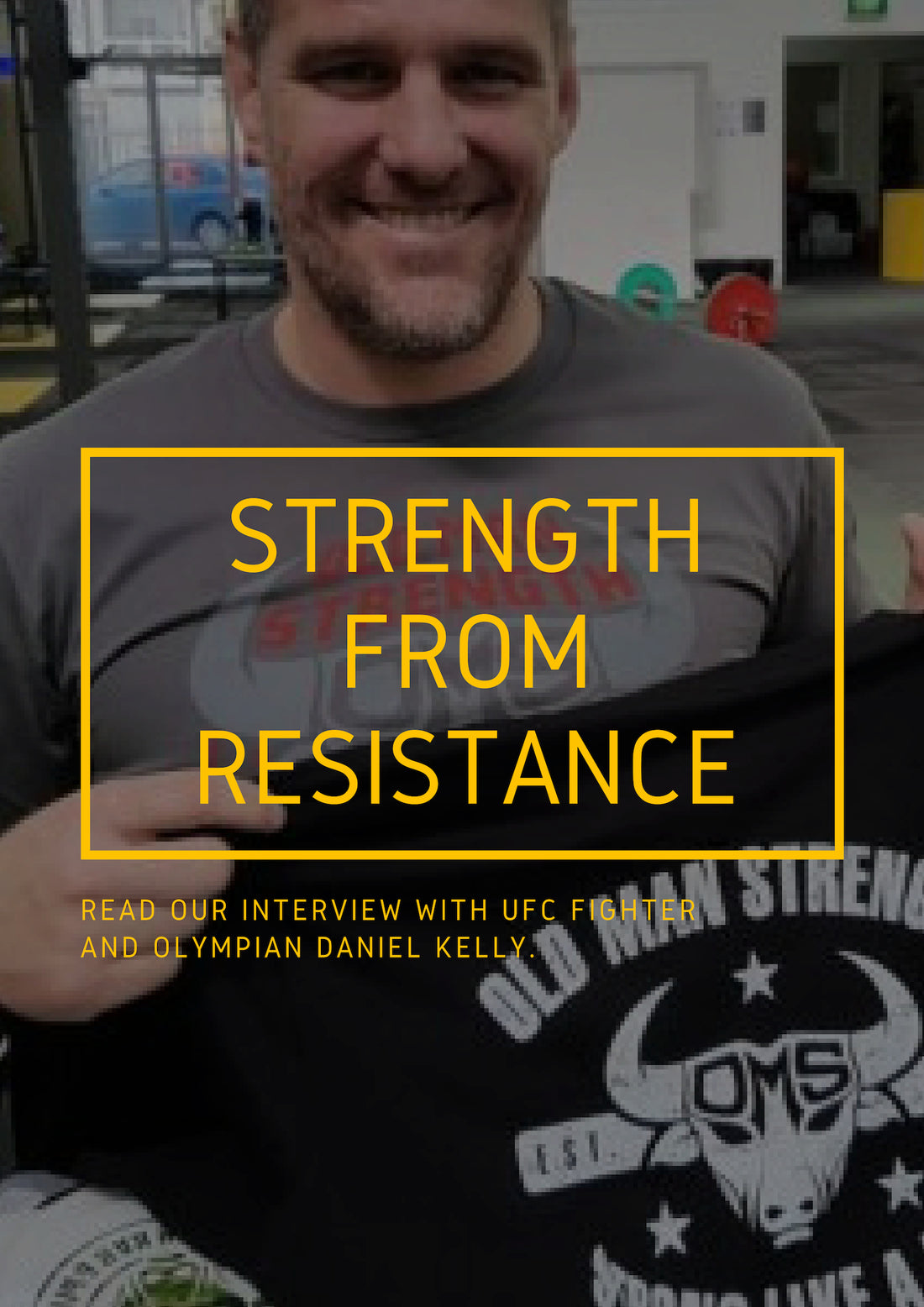 Strength from Resistance – An Interview with UFC Fighter and Olympian Daniel Kelly
